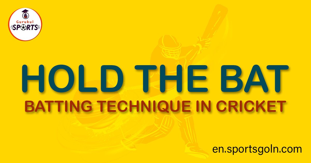 Hold the Bat Batting Technique in Cricket