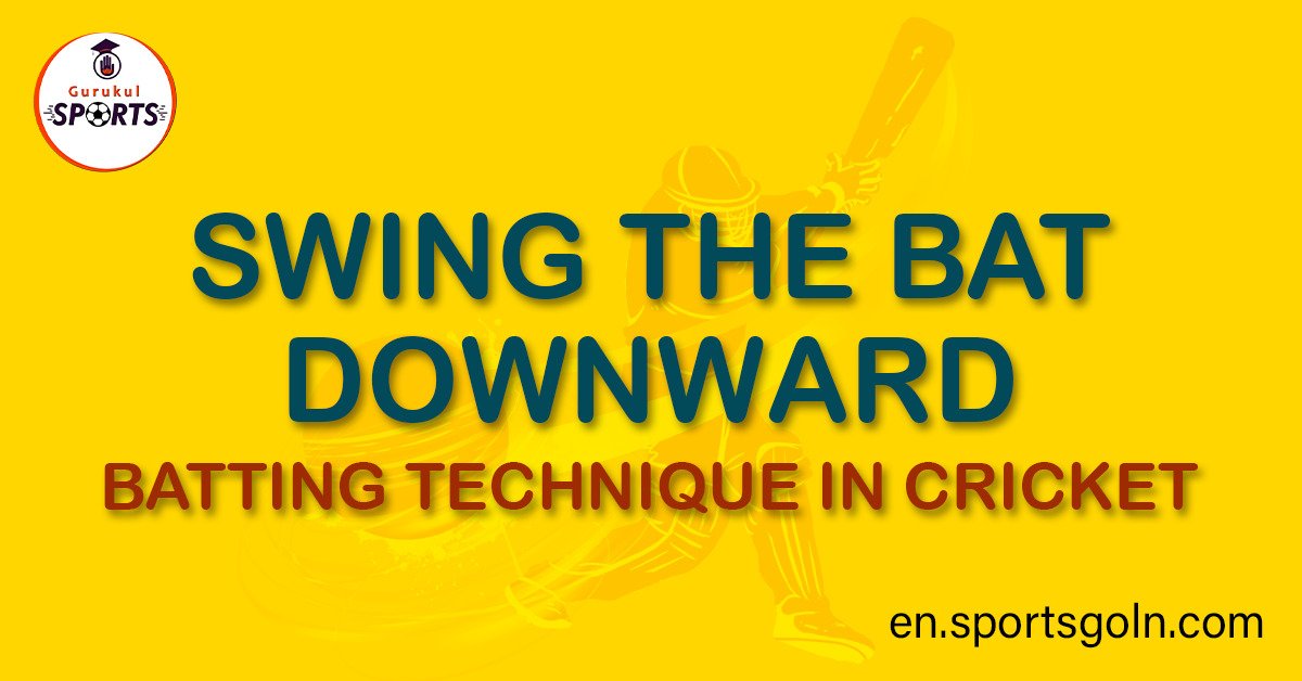 Swing the bat downward batting technique in Cricket