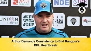 Arthur Demands Consistency to End Rangpurs BPL Heartbreak Arthur Demands Consistency to End Rangpur’s BPL Heartbreak