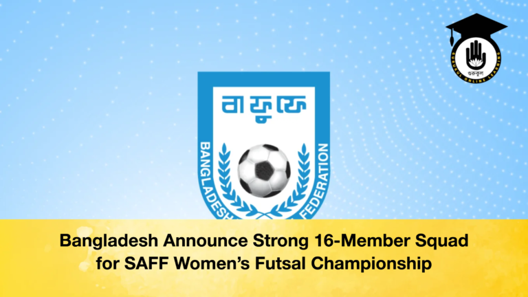 Bangladesh Announce Strong 16 Member Squad for SAFF Womens Futsal Championship Bangladesh Announce Strong 16-Member Squad for SAFF Women’s Futsal Championship