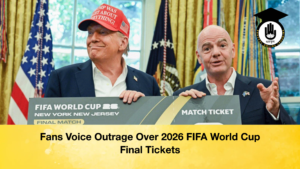Fans Voice Outrage Over 2026 FIFA World Cup Final Tickets Fans Voice Outrage Over 2026 FIFA World Cup Final Tickets