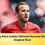 Harry Kane Insists Ultimate Success Defines England Now Harry Kane Insists Ultimate Success Defines England Now