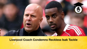 Liverpool Coach Condemns Reckless Isak Tackle Liverpool Coach Condemns Reckless Isak Tackle