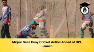 Mirpur Sees Busy Cricket Action Ahead of BPL Launch Mirpur Sees Busy Cricket Action Ahead of BPL Launch