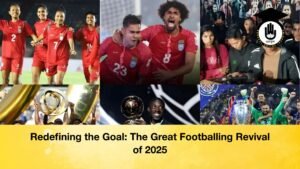 Redefining the Goal The Great Footballing Revival of 2025 Redefining the Goal The Great Footballing Revival of 2025