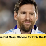 Whom Did Messi Choose for FIFA The Best Whom Did Messi Choose for FIFA The Best?