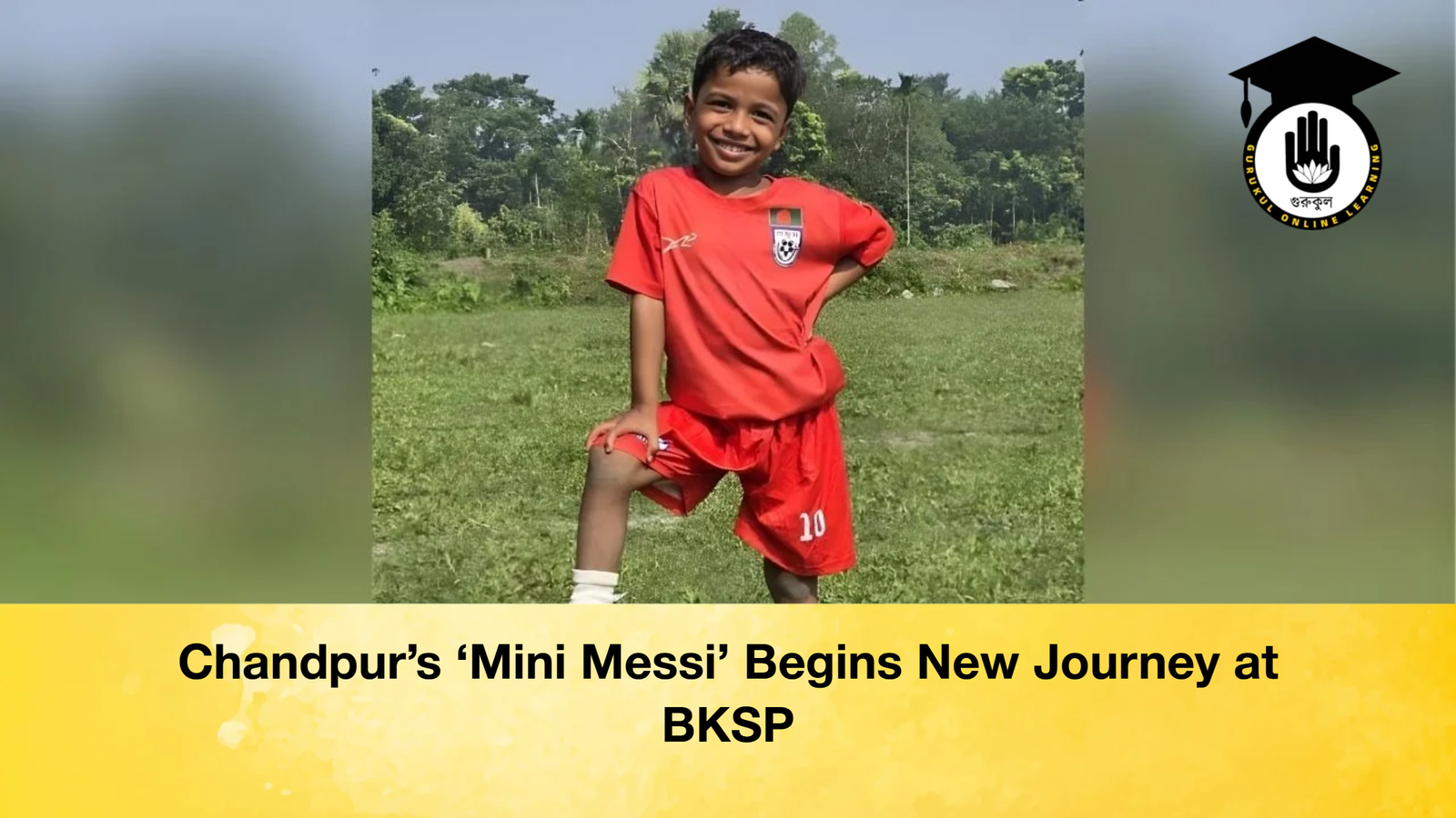 news thumbnail 1765402525170 Chandpur’s ‘Mini Messi’ Begins New Journey at BKSP