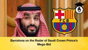 news thumbnail 1765772060438 Barcelona on the Radar of Saudi Crown Prince’s Mega-Bid