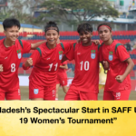 Bangladeshs Spectacular Start in SAFF Under 19 Womens Tournament “Bangladesh’s Spectacular Start in SAFF Under-19 Women’s Tournament”