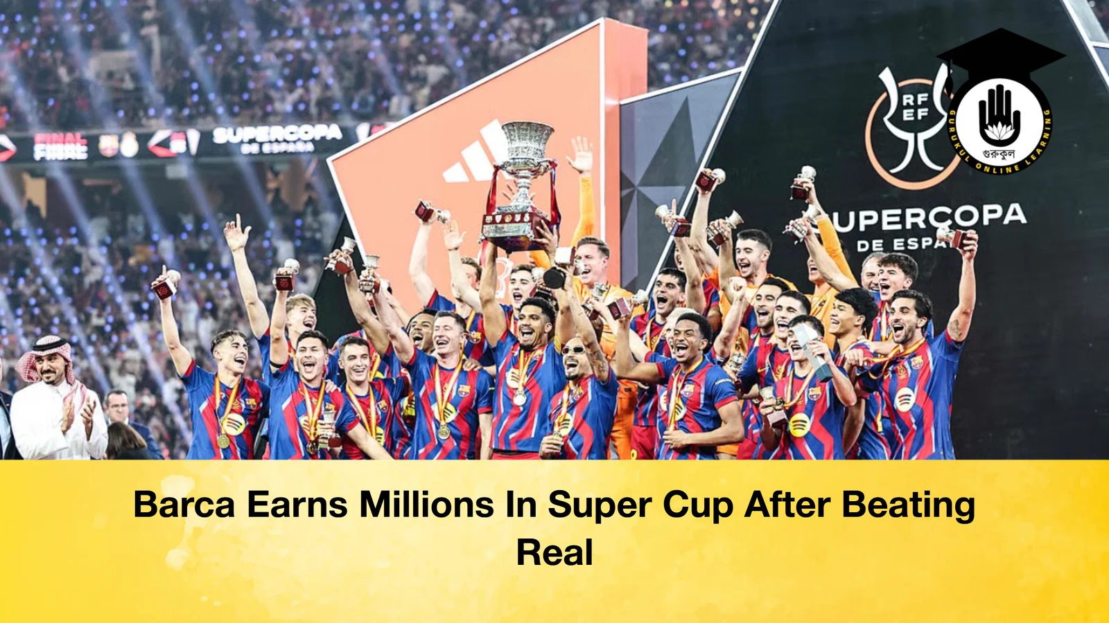 Barca Earns Millions In Super Cup After Beating Real Barca Earns Millions In Super Cup After Beating Real