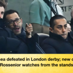 Chelsea defeated in London derby new coach Rossenior watches from the stands Chelsea defeated in London derby; new coach Rossenior watches from the stands
