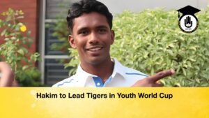 Hakim to Lead Tigers in Youth World Cup Hakim to Lead Tigers in Youth World Cup