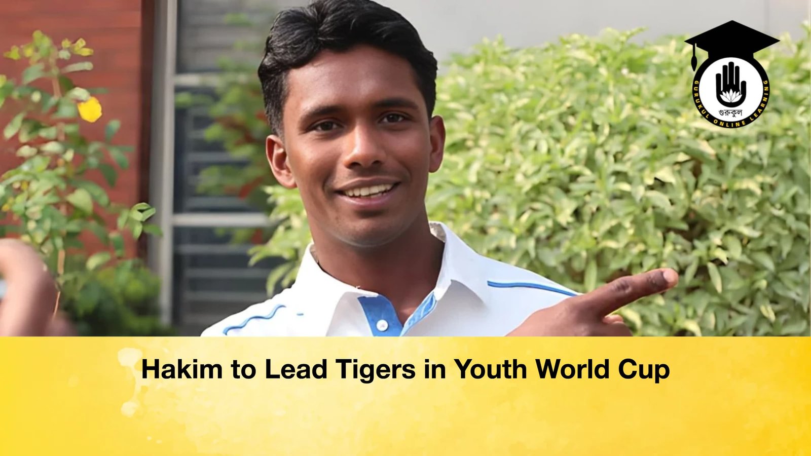 Hakim to Lead Tigers in Youth World Cup Hakim to Lead Tigers in Youth World Cup