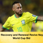 Injury Recovery and Renewal Revive Neymars World Cup Bid Injury Recovery and Renewal Revive Neymar’s World Cup Bid