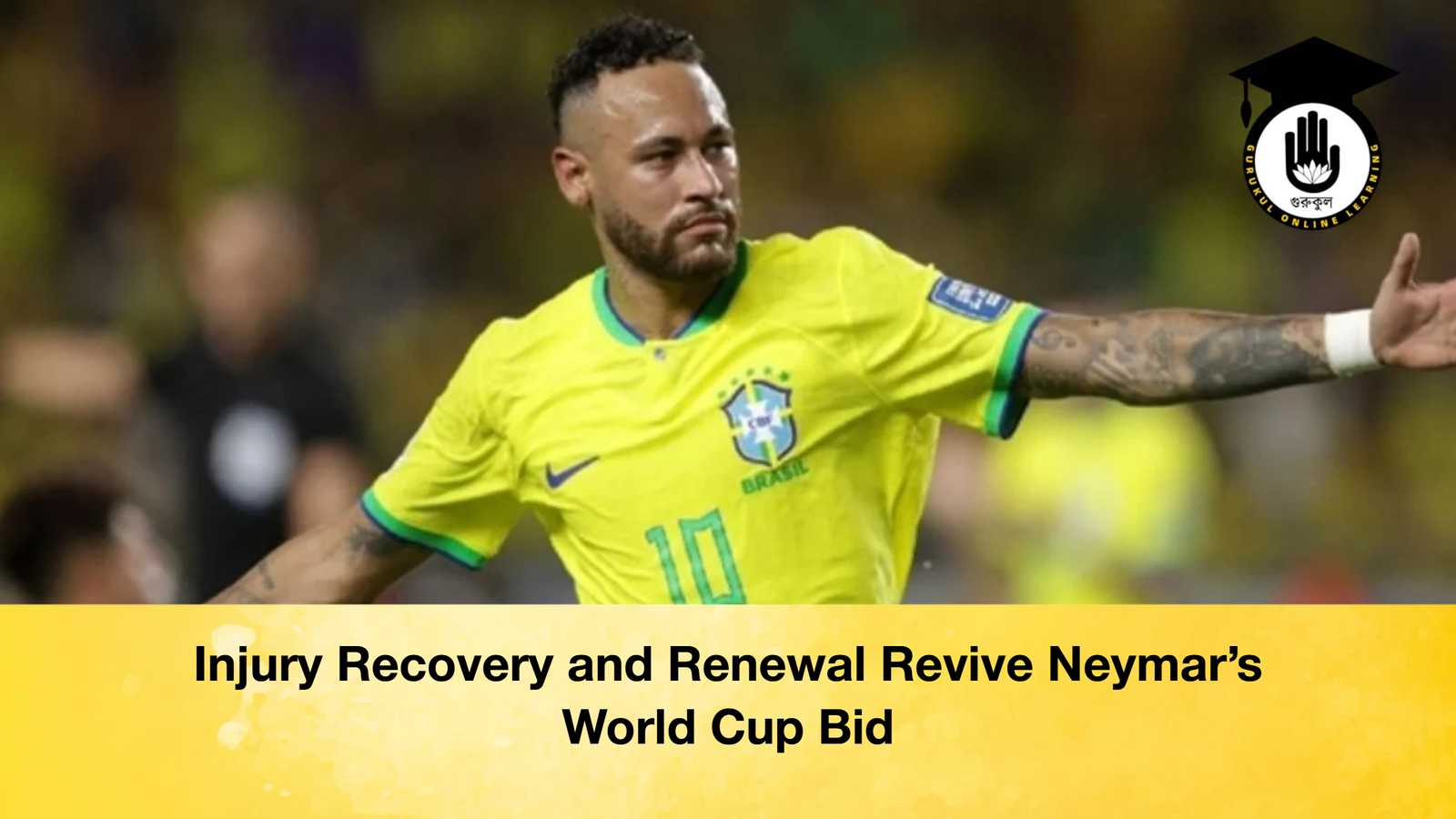 Injury Recovery and Renewal Revive Neymars World Cup Bid Injury Recovery and Renewal Revive Neymar’s World Cup Bid