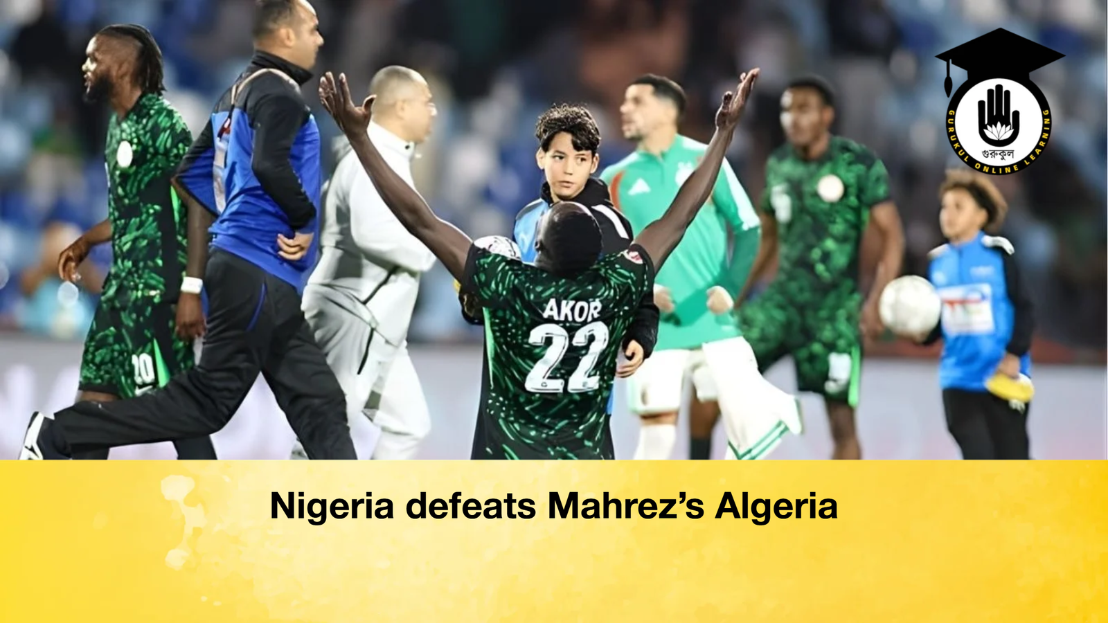 Nigeria defeats Mahrezs Algeria Nigeria defeats Mahrez’s Algeria