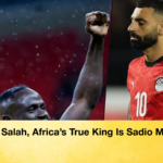 Not Salah Africas True King Is Sadio Mane Not Salah, Africa’s True King Is Sadio Mané