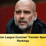 Premier League Coaches Transfer Spending Rankings Premier League Coaches’ Transfer Spending Rankings