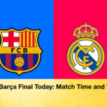 Real–Barca Final Today Match Time and Venue Real–Barça Final Today: Match Time and Venue