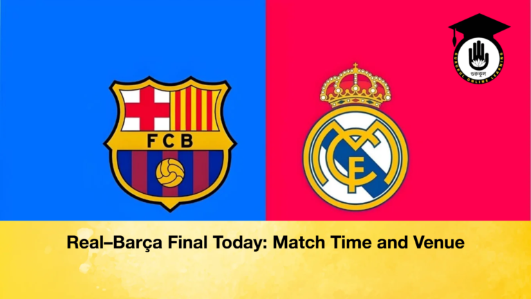 Real–Barca Final Today Match Time and Venue Real–Barça Final Today: Match Time and Venue