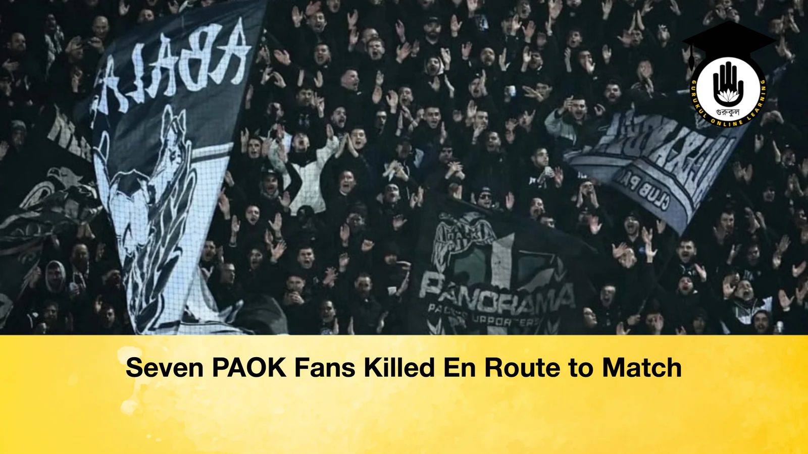Seven PAOK Fans Killed En Route to Match Seven PAOK Fans Killed En Route to Match
