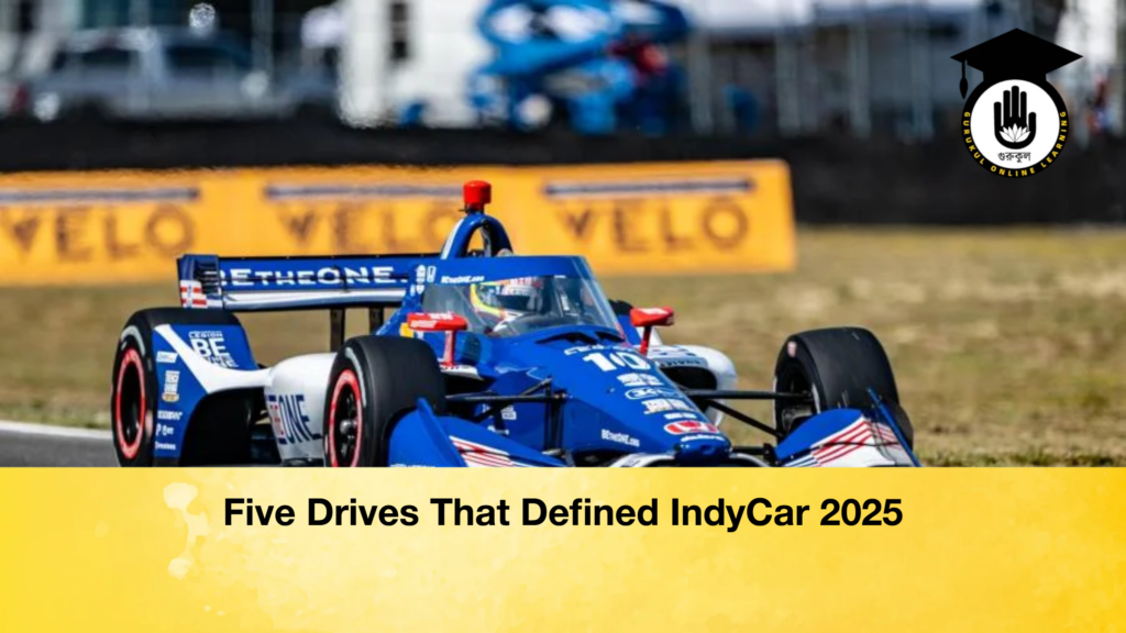 Five Drives That Defined IndyCar 2025 - Sports Gurukul, GOLN