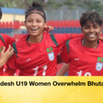 Bangladesh U19 Women Overwhelm Bhutan 12–0 Bangladesh U19 Women Overwhelm Bhutan 12–0