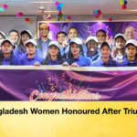 Bangladesh Women Honoured After Triumph Bangladesh Women Honoured After Triumph
