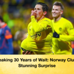 Breaking 30 Years of Wait Norway Clubs Stunning Surprise Breaking 30 Years of Wait: Norway Club's Stunning Surprise