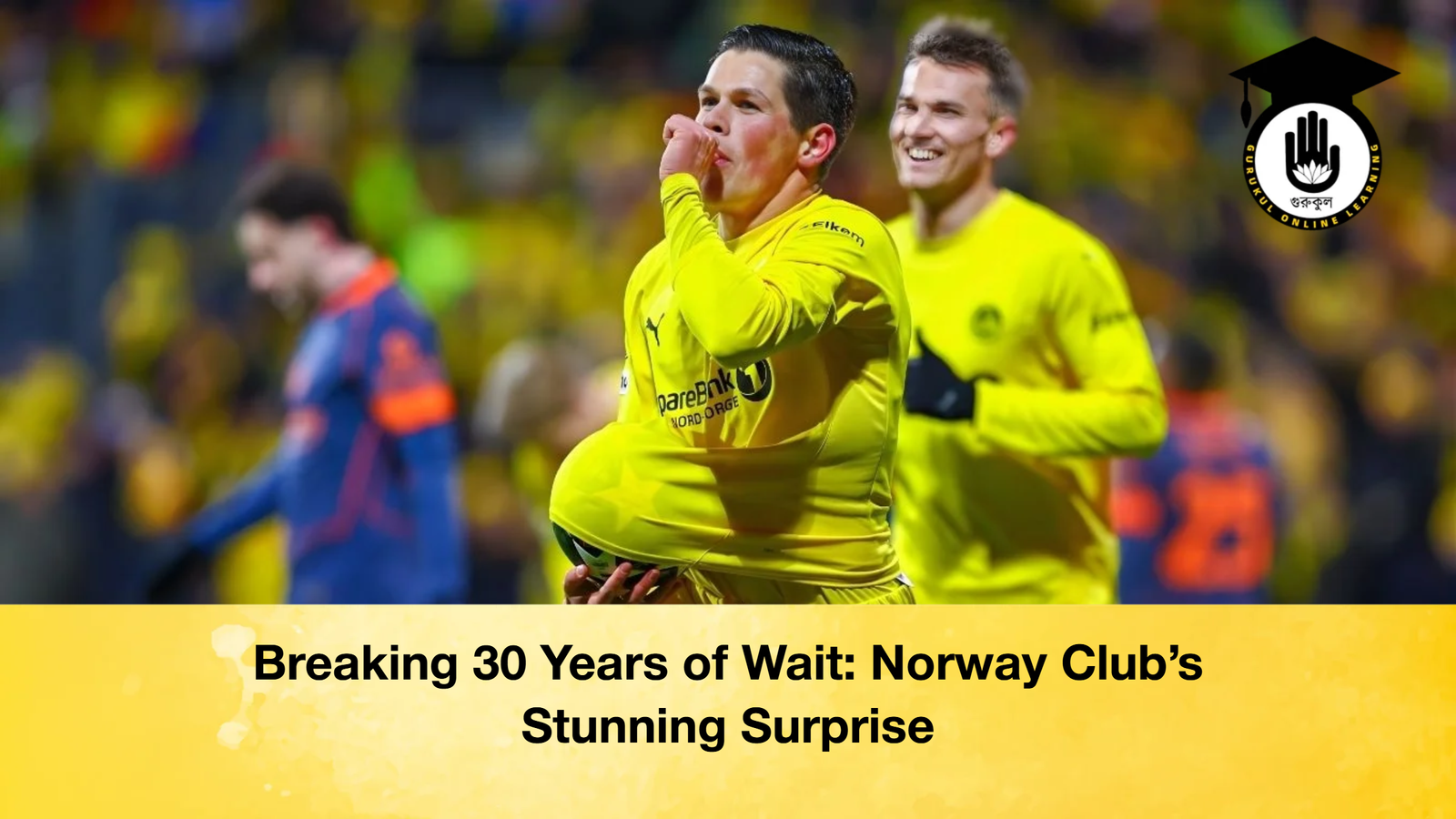 Breaking 30 Years of Wait Norway Clubs Stunning Surprise Breaking 30 Years of Wait: Norway Club's Stunning Surprise