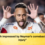 Coach impressed by Neymars comeback from injury "Coach impressed by Neymar’s comeback from injury"