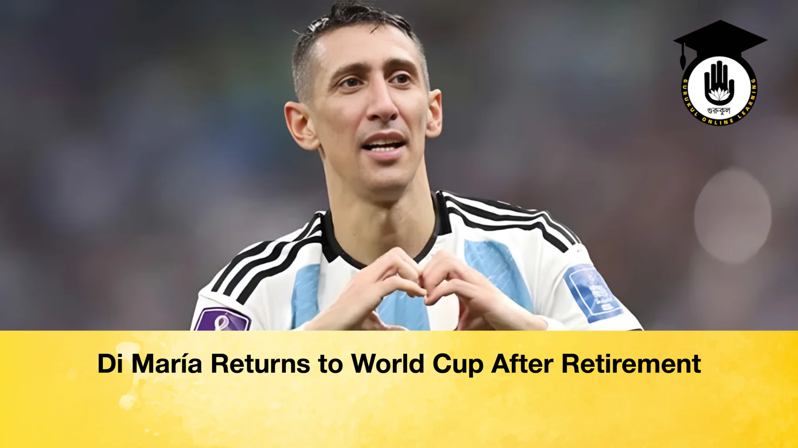 Di Maria Returns to World Cup After Retirement Di María Returns to World Cup After Retirement