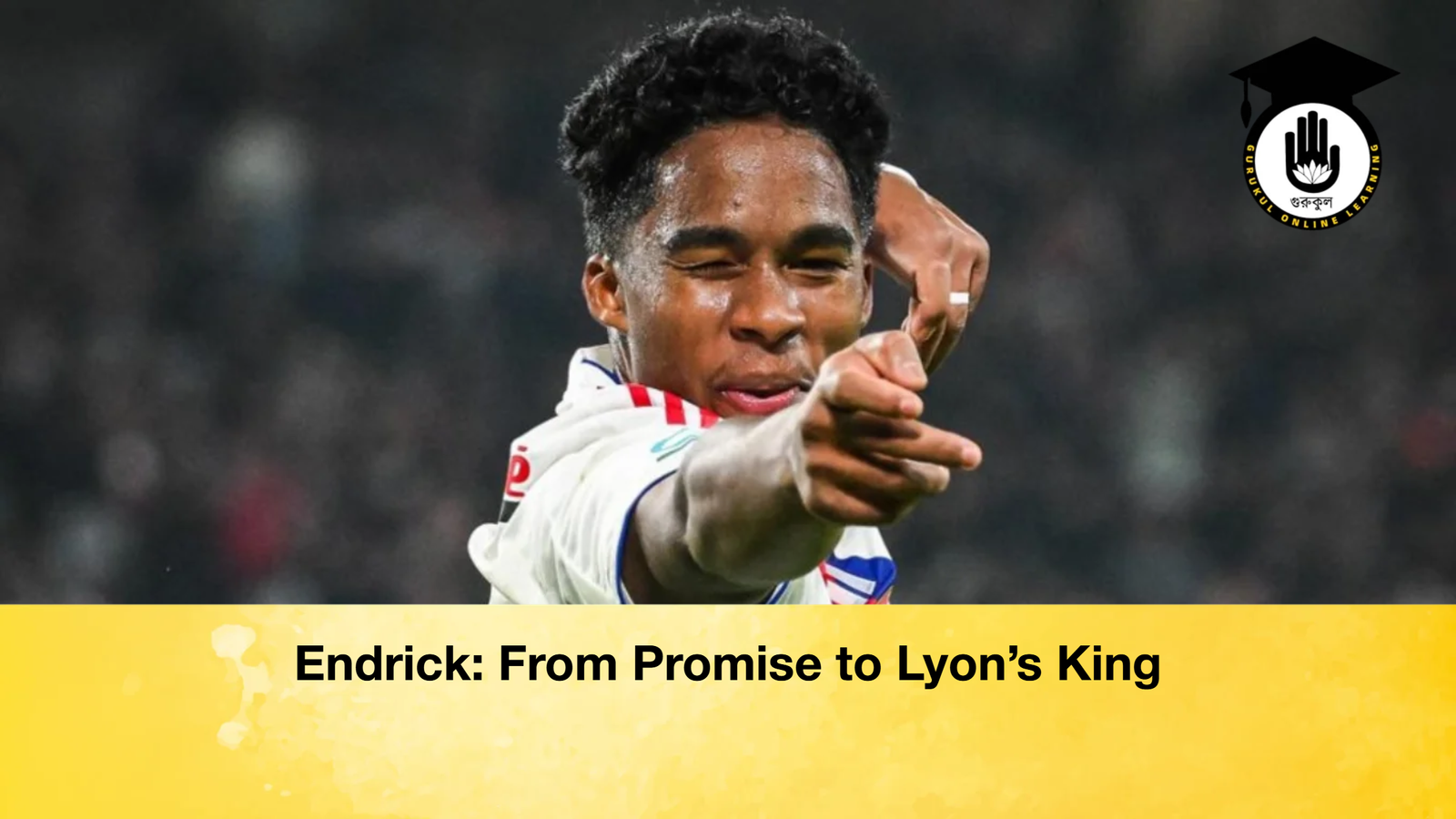 Endrick From Promise to Lyons King Endrick: From Promise to Lyon’s King