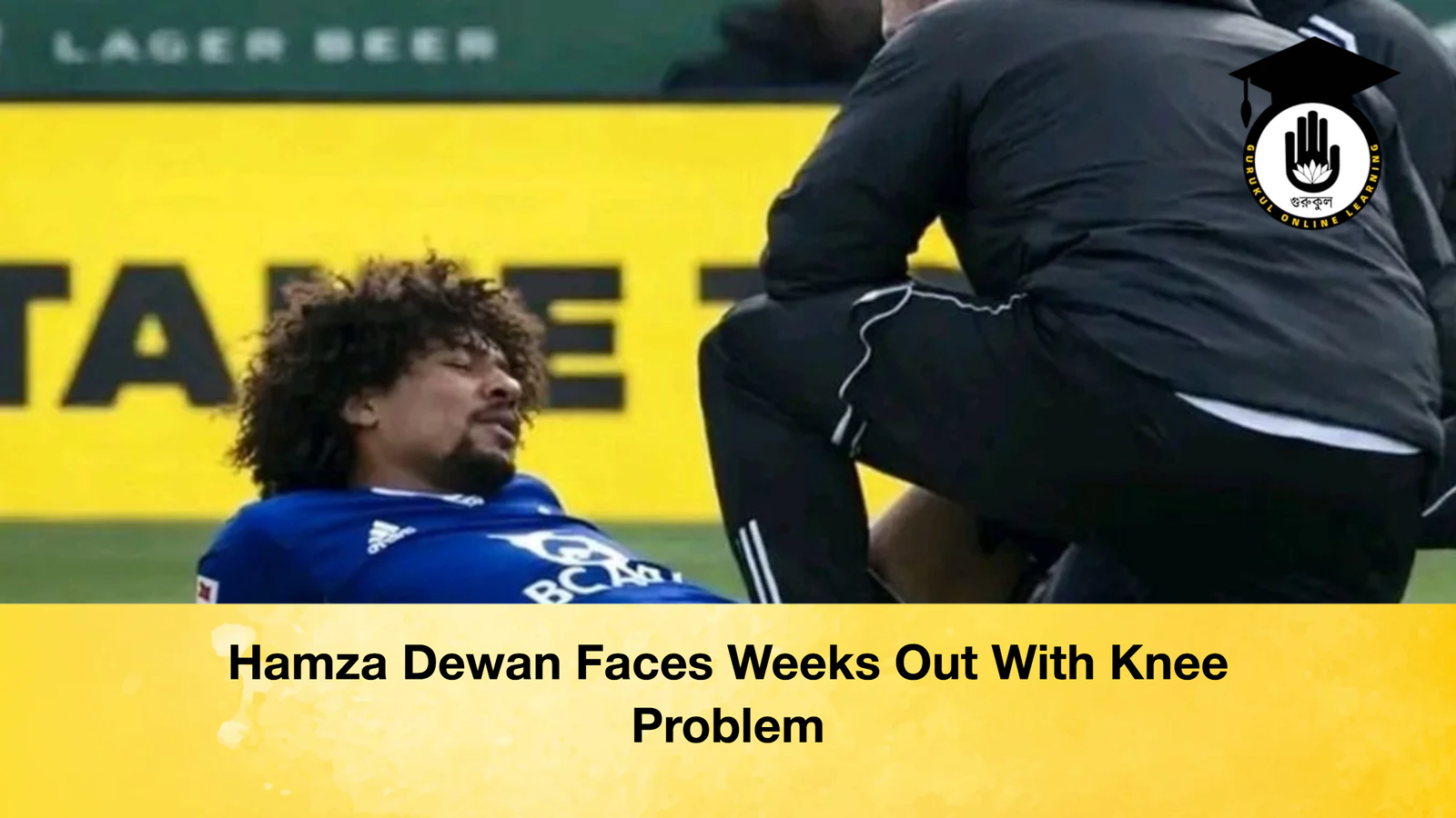 Hamza Dewan Faces Weeks Out With Knee Problem Hamza Dewan Faces Weeks Out With Knee Problem
