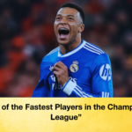 List of the Fastest Players in the Champions League “List of the Fastest Players in the Champions League”