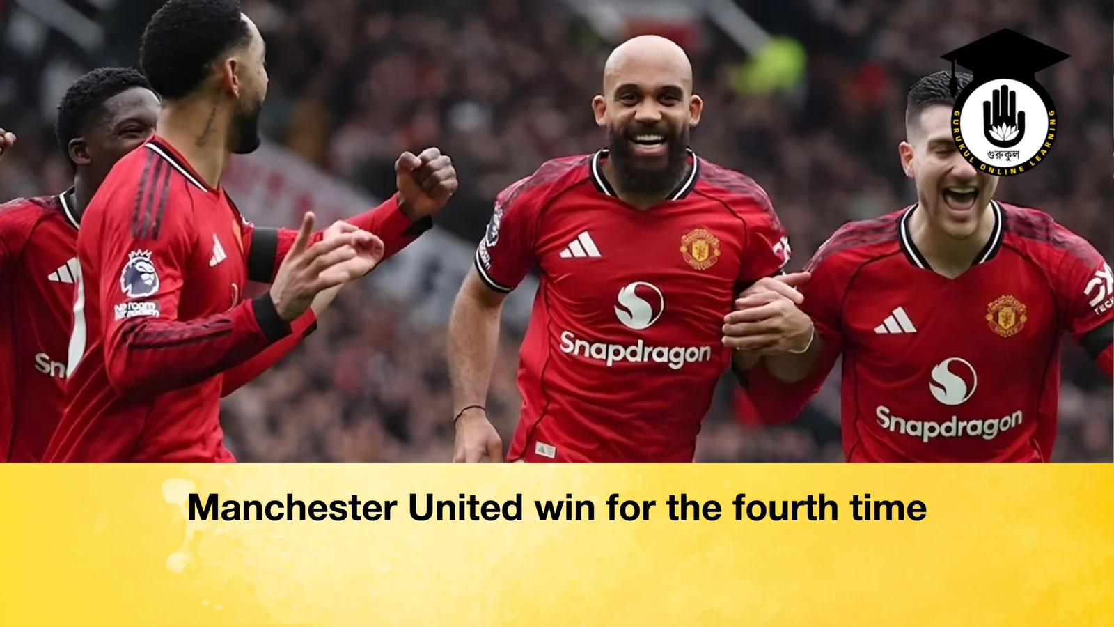 Manchester United win for the fourth time Manchester United win for the fourth time