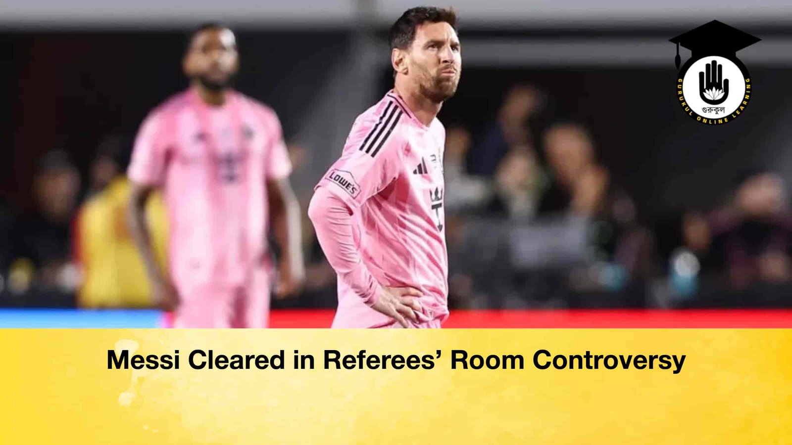 Messi Cleared in Referees’ Room Controversy