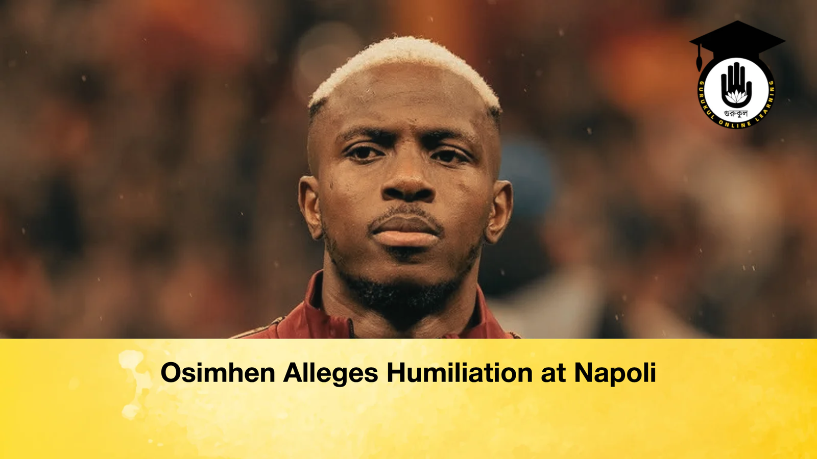 Osimhen Alleges Humiliation at Napoli Osimhen Alleges Humiliation at Napoli