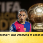 Raphinha I Was Deserving of Ballon dOr Raphinha: “I Was Deserving of Ballon d’Or”