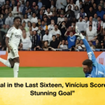 Real in the Last Sixteen Vinicius Scores a Stunning Goal "Real in the Last Sixteen, Vinícius Scores a Stunning Goal"