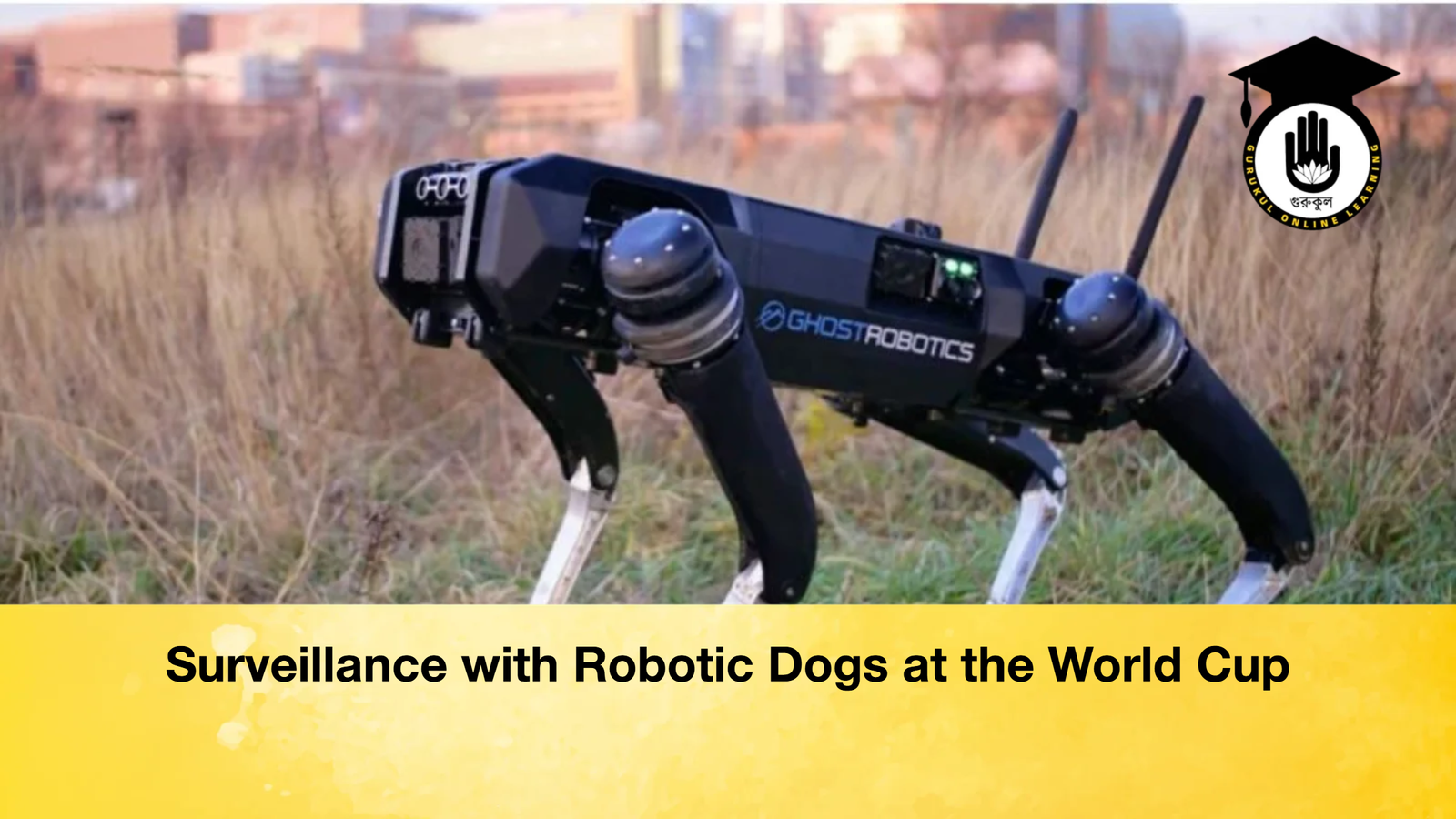 Surveillance with Robotic Dogs at the World Cup Surveillance with Robotic Dogs at the World Cup