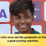 The girl who once set the goalposts on fire is now a goal scoring machine The girl who once set the goalposts on fire is now a goal-scoring machine.