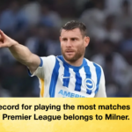 The record for playing the most matches in the Premier League belongs to Milner The record for playing the most matches in the Premier League belongs to Milner.