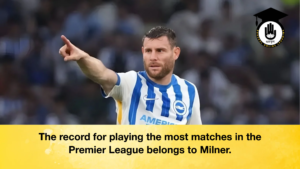 The record for playing the most matches in the Premier League belongs to Milner The record for playing the most matches in the Premier League belongs to Milner.