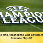 Those Who Reached the Last Sixteen After a Dramatic Play Off Those Who Reached the Last Sixteen After a Dramatic Play-Off