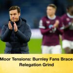 Turf Moor Tensions Burnley Fans Braced for Relegation Grind Turf Moor Tensions: Burnley Fans Braced for Relegation Grind