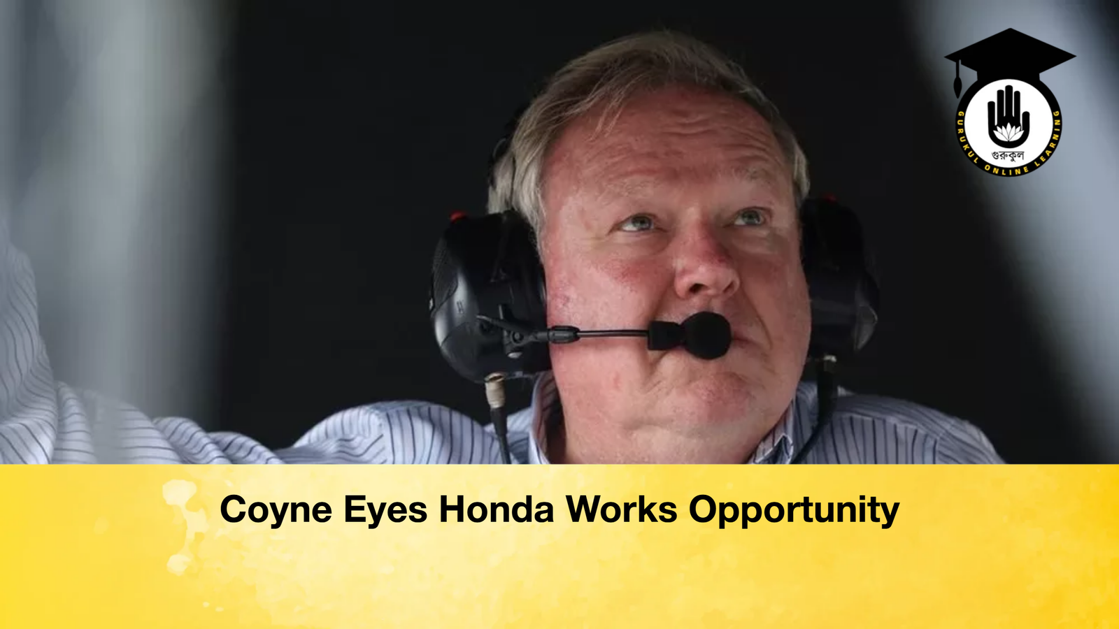 news thumbnail 1771418368727 Coyne Eyes Honda Works Opportunity