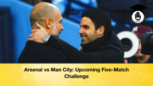 Arsenal vs Man City Upcoming Five Match Challenge Arsenal vs Man City Upcoming Five-Match Challenge