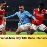 Arsenal–Man City Title Race Intensifies