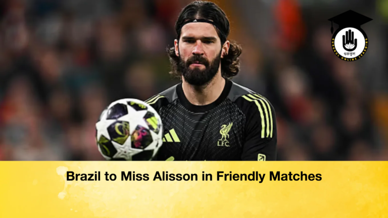 Brazil to Miss Alisson in Friendly Matches 2 Brazil to Miss Alisson in Friendly Matches